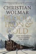 Book cover of Blood, Iron & Gold - How the Railways Transformed the World by WOLMAR, Christian